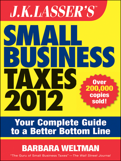 Title details for J.K. Lasser's Small Business Taxes 2012 by Barbara Weltman - Available